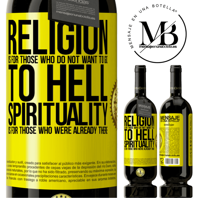 29,95 € Free Shipping | Red Wine Premium Edition MBS® Reserva Religion is for those who do not want to go to hell. Spirituality is for those who were already there Yellow Label. Customizable label Reserva 12 Months Harvest 2014 Tempranillo