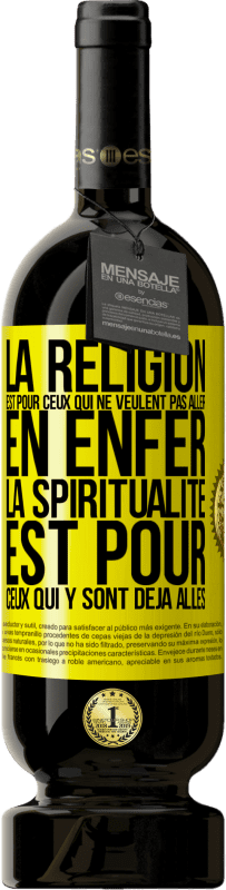 «La religion est pour ceux qui ne veulent pas aller en enfer. La spiritualité est pour ceux qui y sont déjà allés» Édition Premium MBS® Réserve