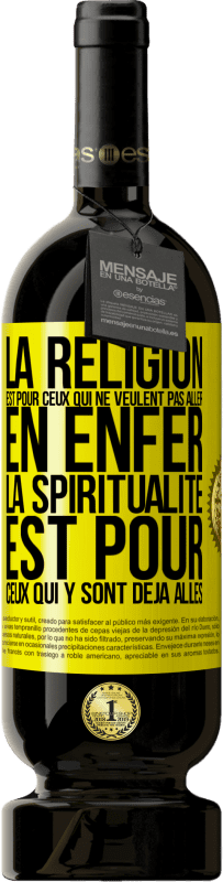 Envoi gratuit | Vin rouge Édition Premium MBS® Réserve La religion est pour ceux qui ne veulent pas aller en enfer. La spiritualité est pour ceux qui y sont déjà allés Étiquette Jaune. Étiquette personnalisable Réserve 12 Mois Récolte 2016 Tempranillo