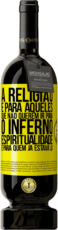 «A religião é para aqueles que não querem ir para o inferno. Espiritualidade é para quem já estava lá» Edição Premium MBS® Reserva