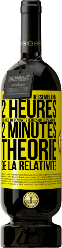 49,95 € Envoi gratuit | Vin rouge Édition Premium MBS® Réserve Lire 2 minutes qui ressemblent à 2 heures. Être avec toi pendant 2 heures qui ressemblent à 2 minutes. Théorie de la relativité Étiquette Jaune. Étiquette personnalisable Réserve 12 Mois Récolte 2016 Tempranillo