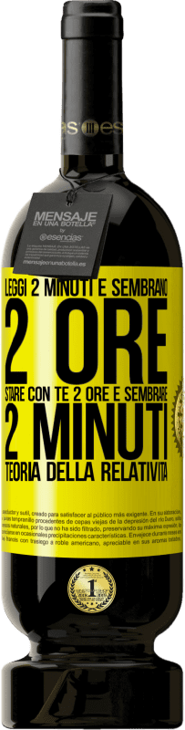 49,95 € | Vino rosso Edizione Premium MBS® Riserva Leggi 2 minuti e sembrano 2 ore. Stare con te 2 ore e sembrare 2 minuti. Teoria della relatività Etichetta Gialla. Etichetta personalizzabile Riserva 12 Mesi Raccogliere 2015 Tempranillo