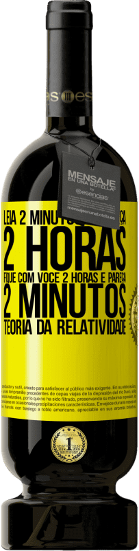 «Leia 2 minutos e pareça 2 horas. Fique com você 2 horas e pareça 2 minutos. Teoria da relatividade» Edição Premium MBS® Reserva