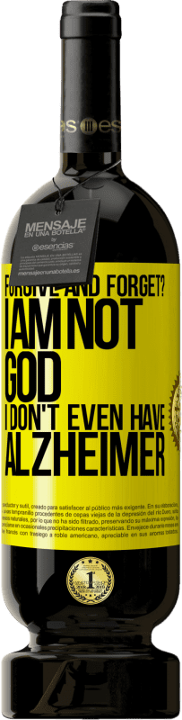 49,95 € | Red Wine Premium Edition MBS® Reserve forgive and forget? I am not God, nor do I have Alzheimer's Yellow Label. Customizable label Reserve 12 Months Harvest 2016 Tempranillo