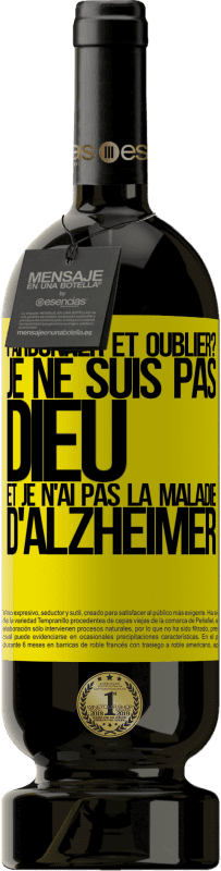 49,95 € | Vin rouge Édition Premium MBS® Réserve pardonner et oublier? Je ne suis pas Dieu et je n'ai pas la maladie d'Alzheimer Étiquette Jaune. Étiquette personnalisable Réserve 12 Mois Récolte 2016 Tempranillo