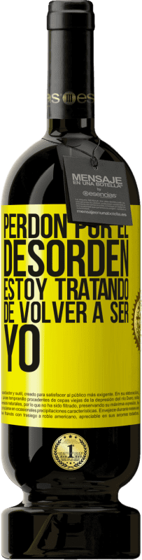 49,95 € | Vino Tinto Edición Premium MBS® Reserva Perdón por el desorden, estoy tratando de volver a ser yo Etiqueta Amarilla. Etiqueta personalizable Reserva 12 Meses Cosecha 2016 Tempranillo