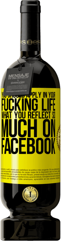 «You should apply in your fucking life, what you reflect so much on Facebook» Premium Edition MBS® Reserve