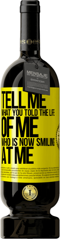 49,95 € | Red Wine Premium Edition MBS® Reserve Tell me what you told the life of me who is now smiling at me Yellow Label. Customizable label Reserve 12 Months Harvest 2016 Tempranillo