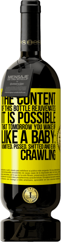 «The content of this bottle rejuvenates. It is possible that tomorrow you wake up like a baby: vomited, pissed, shitted and» Premium Edition MBS® Reserve