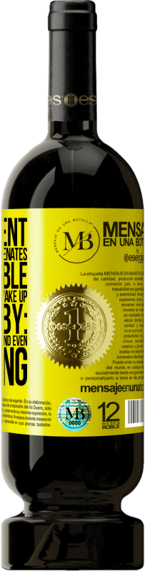 «The content of this bottle rejuvenates. It is possible that tomorrow you wake up like a baby: vomited, pissed, shitted and» Premium Edition MBS® Reserve