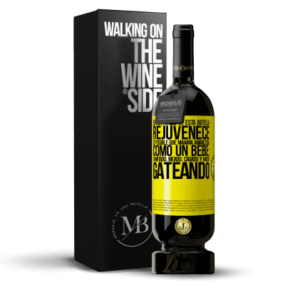 «El contenido de esta botella rejuvenece. Es posible que mañana amanezcas como un bebé: vomitado, meado, cagado y hasta» Edición Premium MBS® Reserva