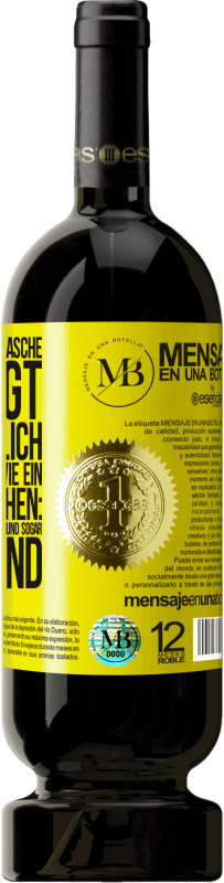 «Der Inhalt dieser Flasche verjüngt: Es ist möglich, dass du morgen wie ein Baby aufwachst: Erbrochen, angepisst, geschissen und» Premium Ausgabe MBS® Reserve
