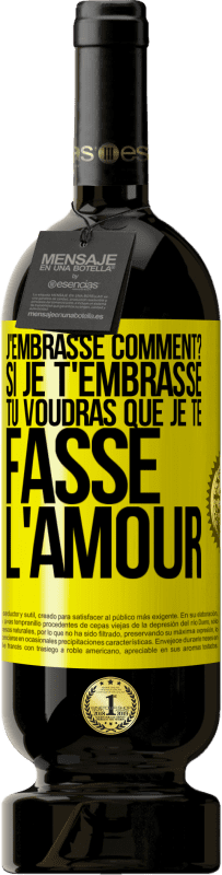 49,95 € | Vin rouge Édition Premium MBS® Réserve J'embrasse comment? Si je t'embrasse, tu voudras que je te fasse l'amour Étiquette Jaune. Étiquette personnalisable Réserve 12 Mois Récolte 2016 Tempranillo