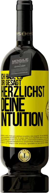 49,95 € Kostenloser Versand | Rotwein Premium Ausgabe MBS® Reserve Ich habe es dir gesagt, Herzlichst, deine Intuition Gelbes Etikett. Anpassbares Etikett Reserve 12 Monate Ernte 2015 Tempranillo