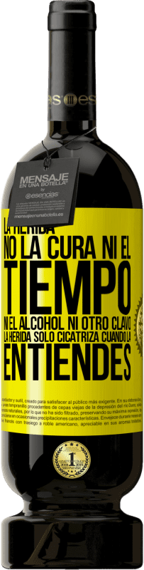 49,95 € | Vino Tinto Edición Premium MBS® Reserva La herida no la cura ni el tiempo, ni el alcohol, ni otro clavo. La herida sólo cicatriza cuando la entiendes Etiqueta Amarilla. Etiqueta personalizable Reserva 12 Meses Cosecha 2016 Tempranillo