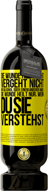 Kostenloser Versand | Rotwein Premium Ausgabe MBS® Reserve Die Wunde heilt nicht, vergeht nicht mit Alkohol oder einem anderer Nagel. Die Wunde heilt nur, wenn du sie verstehst Gelbes Etikett. Anpassbares Etikett Reserve 12 Monate Ernte 2014 Tempranillo