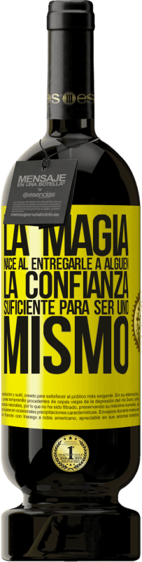 «La magia nace al entregarle a alguien la confianza suficiente para ser uno mismo» Edición Premium MBS® Reserva