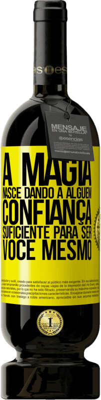 «A magia nasce dando a alguém confiança suficiente para ser você mesmo» Edição Premium MBS® Reserva