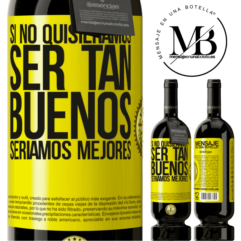 39,95 € Envío gratis | Vino Tinto Edición Premium MBS® Reserva Si no quisiéramos ser tan buenos, seríamos mejores Etiqueta Amarilla. Etiqueta personalizable Reserva 12 Meses Cosecha 2015 Tempranillo