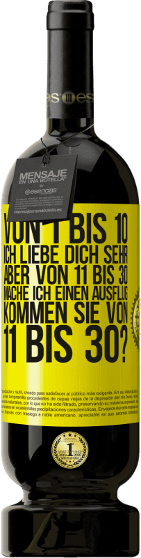 49,95 € | Rotwein Premium Ausgabe MBS® Reserve Von 1 bis 10 Ich liebe dich sehr. Aber von 11 bis 30 mache ich einen Ausflug. Kommen Sie von 11 bis 30? Gelbes Etikett. Anpassbares Etikett Reserve 12 Monate Ernte 2015 Tempranillo