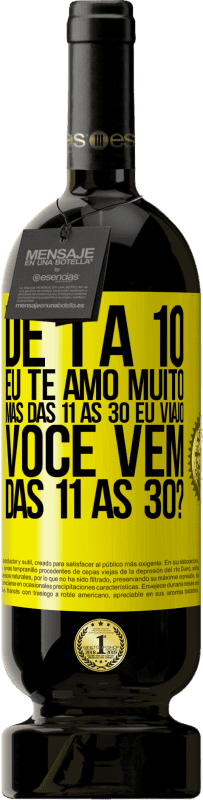 49,95 € Envio grátis | Vinho tinto Edição Premium MBS® Reserva De 1 a 10 eu te amo muito. Mas das 11 às 30 eu viajo. Você vem das 11 às 30? Etiqueta Amarela. Etiqueta personalizável Reserva 12 Meses Colheita 2016 Tempranillo