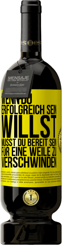 49,95 € | Rotwein Premium Ausgabe MBS® Reserve Wenn du erfolgreich sein willst, musst du bereit sein, für eine Weile zu verschwinden Gelbes Etikett. Anpassbares Etikett Reserve 12 Monate Ernte 2014 Tempranillo