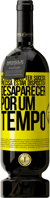 49,95 € Envio grátis | Vinho tinto Edição Premium MBS® Reserva Se você quer ter sucesso, precisa estar disposto a desaparecer por um tempo Etiqueta Amarela. Etiqueta personalizável Reserva 12 Meses Colheita 2016 Tempranillo