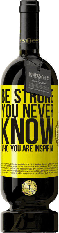 «Be strong. You never know who you are inspiring» Edición Premium MBS® Reserva
