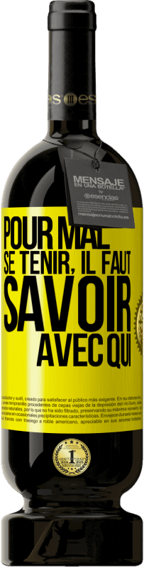 49,95 € | Vin rouge Édition Premium MBS® Réserve Pour mal se tenir, il faut savoir avec qui Étiquette Jaune. Étiquette personnalisable Réserve 12 Mois Récolte 2015 Tempranillo