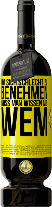 49,95 € Kostenloser Versand | Rotwein Premium Ausgabe MBS® Reserve Um sich schlecht zu benehmen muss man wissen mit wem Gelbes Etikett. Anpassbares Etikett Reserve 12 Monate Ernte 2016 Tempranillo