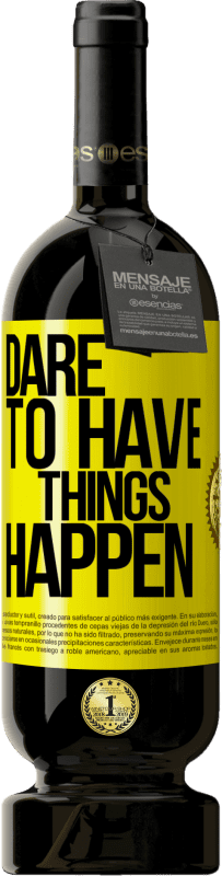 «Dare to have things happen» Edição Premium MBS® Reserva