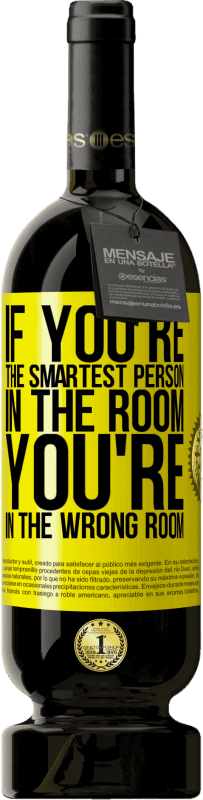 49,95 € | Red Wine Premium Edition MBS® Reserve If you're the smartest person in the room, You're in the wrong room Yellow Label. Customizable label Reserve 12 Months Harvest 2016 Tempranillo