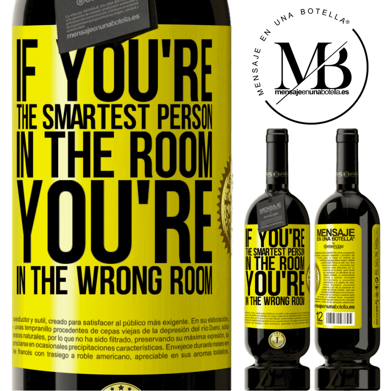 49,95 € Free Shipping | Red Wine Premium Edition MBS® Reserve If you're the smartest person in the room, You're in the wrong room Yellow Label. Customizable label Reserve 12 Months Harvest 2015 Tempranillo