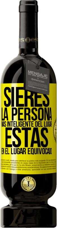 49,95 € | Vino Tinto Edición Premium MBS® Reserva Si eres la persona más inteligente del lugar, estás en el lugar equivocado Etiqueta Amarilla. Etiqueta personalizable Reserva 12 Meses Cosecha 2016 Tempranillo