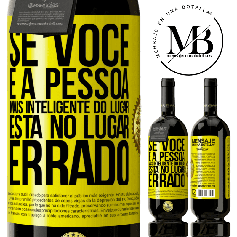 49,95 € Envio grátis | Vinho tinto Edição Premium MBS® Reserva Se você é a pessoa mais inteligente do lugar, está no lugar errado Etiqueta Amarela. Etiqueta personalizável Reserva 12 Meses Colheita 2015 Tempranillo