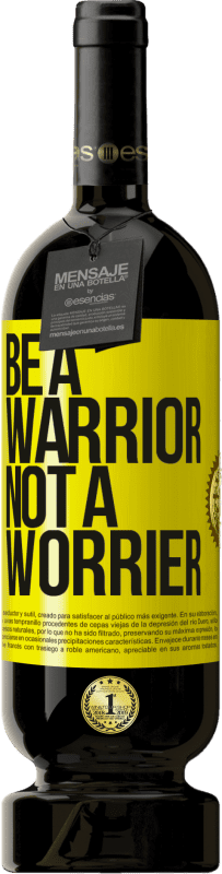 49,95 € Kostenloser Versand | Rotwein Premium Ausgabe MBS® Reserve Be a warrior, not a worrier Gelbes Etikett. Anpassbares Etikett Reserve 12 Monate Ernte 2014 Tempranillo