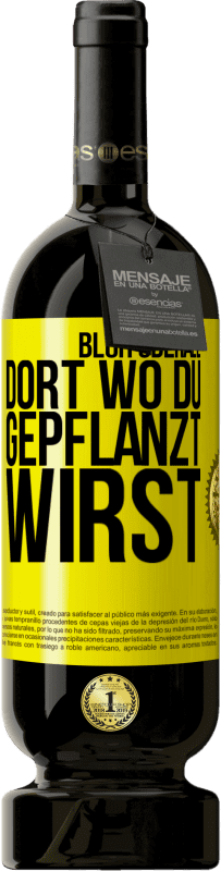 49,95 € Kostenloser Versand | Rotwein Premium Ausgabe MBS® Reserve Blüh überall dort, wo du gepflanzt wirst Gelbes Etikett. Anpassbares Etikett Reserve 12 Monate Ernte 2016 Tempranillo