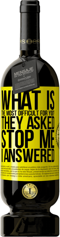 49,95 € 免费送货 | 红酒 高级版 MBS® 预订 对您来说最困难的是什么？他们问。阻止我...我回答 黄色标签. 可自定义的标签 预订 12 个月 收成 2016 Tempranillo