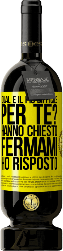 Spedizione Gratuita | Vino rosso Edizione Premium MBS® Riserva qual è il più difficile per te? Hanno chiesto. Fermami ... ho risposto Etichetta Gialla. Etichetta personalizzabile Riserva 12 Mesi Raccogliere 2014 Tempranillo