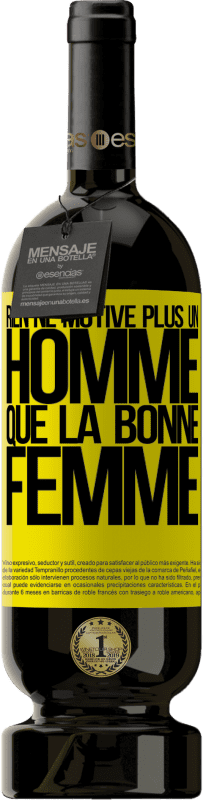 «Rien ne motive plus un homme que la bonne femme» Édition Premium MBS® Réserve