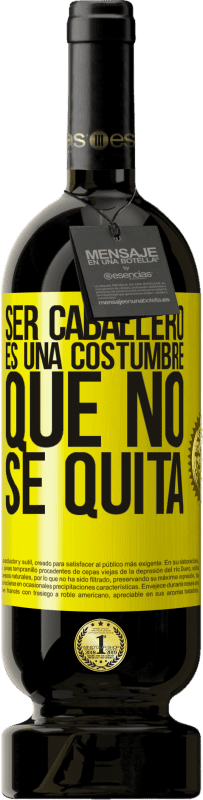 49,95 € | Vino Tinto Edición Premium MBS® Reserva Ser caballero es una costumbre que no se quita Etiqueta Amarilla. Etiqueta personalizable Reserva 12 Meses Cosecha 2016 Tempranillo