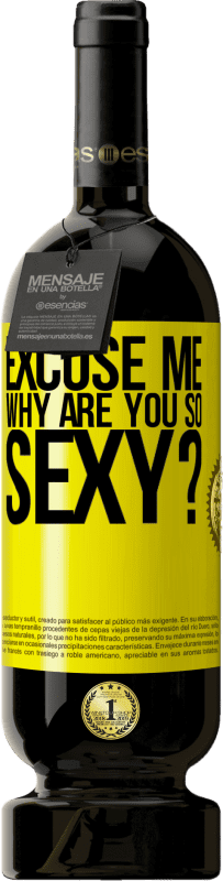 49,95 € | Red Wine Premium Edition MBS® Reserve Excuse me, why are you so sexy? Yellow Label. Customizable label Reserve 12 Months Harvest 2014 Tempranillo