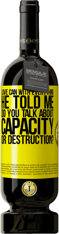 49,95 € | Red Wine Premium Edition MBS® Reserve Love can with everything, he told me. Do you talk about capacity or destruction? Yellow Label. Customizable label Reserve 12 Months Harvest 2013 Tempranillo