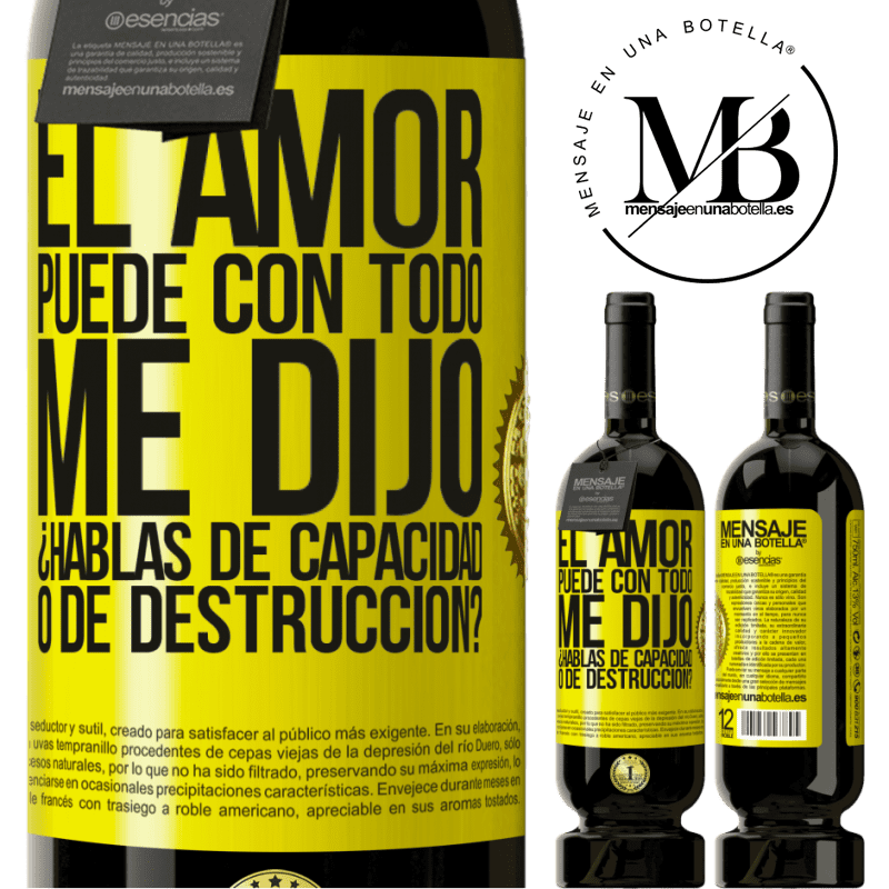 49,95 € Envío gratis | Vino Tinto Edición Premium MBS® Reserva El amor puede con todo, me dijo. ¿Hablas de capacidad o de destrucción? Etiqueta Amarilla. Etiqueta personalizable Reserva 12 Meses Cosecha 2015 Tempranillo