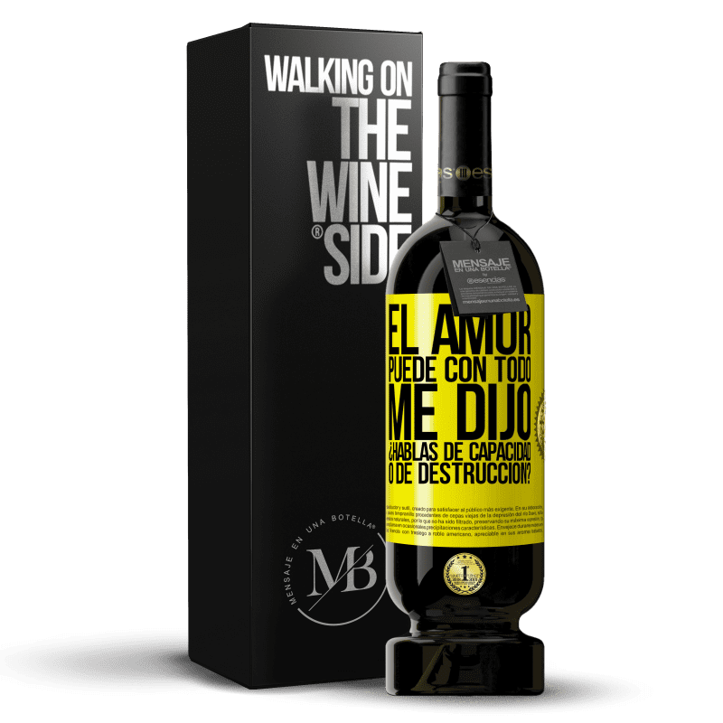 49,95 € Envío gratis | Vino Tinto Edición Premium MBS® Reserva El amor puede con todo, me dijo. ¿Hablas de capacidad o de destrucción? Etiqueta Amarilla. Etiqueta personalizable Reserva 12 Meses Cosecha 2016 Tempranillo