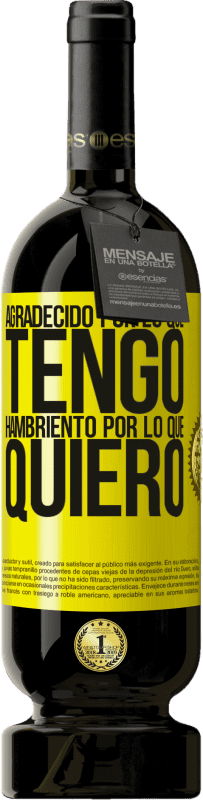 Envío gratis | Vino Tinto Edición Premium MBS® Reserva Agradecido por lo que tengo, hambriento por lo que quiero Etiqueta Amarilla. Etiqueta personalizable Reserva 12 Meses Cosecha 2016 Tempranillo