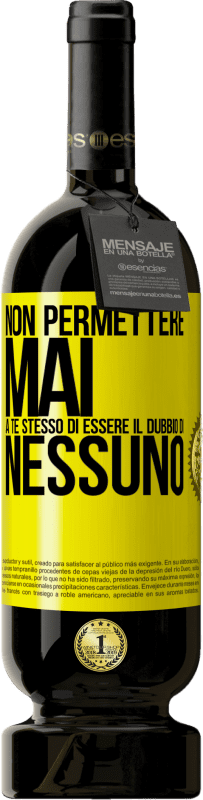 49,95 € | Vino rosso Edizione Premium MBS® Riserva Non permettere mai a te stesso di essere il dubbio di nessuno Etichetta Gialla. Etichetta personalizzabile Riserva 12 Mesi Raccogliere 2014 Tempranillo