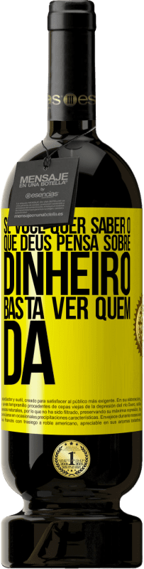 Envio grátis | Vinho tinto Edição Premium MBS® Reserva Se você quer saber o que Deus pensa sobre dinheiro, basta ver quem dá Etiqueta Amarela. Etiqueta personalizável Reserva 12 Meses Colheita 2016 Tempranillo