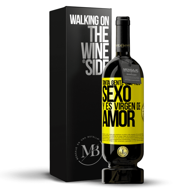 49,95 € Envío gratis | Vino Tinto Edición Premium MBS® Reserva Tanta gente que tiene sexo y es virgen de amor Etiqueta Amarilla. Etiqueta personalizable Reserva 12 Meses Cosecha 2015 Tempranillo