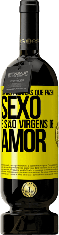 «Tantas pessoas que fazem sexo e são virgens de amor» Edição Premium MBS® Reserva